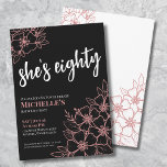 Eighty Black Rose Gold Pink 80th Birthday Party Invitation<br><div class="desc">Eighty Black Rose Gold Pink 80th Birthday Party Invitation. A fun but elegant 80th birthday party invitation with girly pink rose gold, black and white flowers for the young at heart. Please note the 'gold' is just a colour, no actual shimmer or foil is used. A playful flower pattern frames...</div>