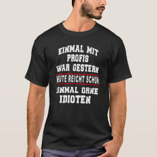 Einmal mit Profis war yesterday saying slogan quo T-Shirt