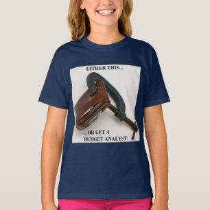 "Either this... or get a budget analyst!" T-Shirt
