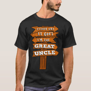 Either Way It Goes I m The Great Uncle Pregnancy R T-Shirt