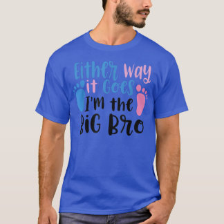 Either Way It Goes Im The Big Bro Gender baby Reve T-Shirt