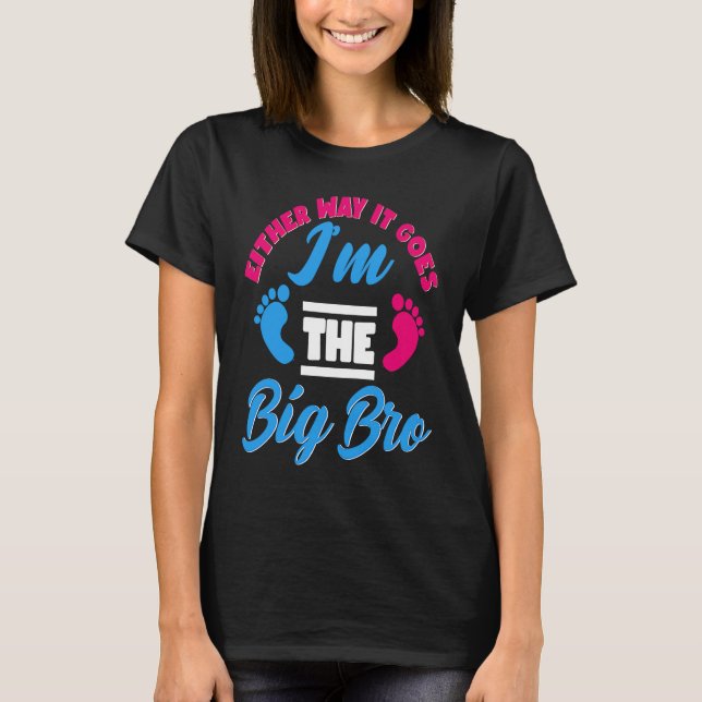 Either Way It Goes I'm The Big Bro Gender Reveal B T-Shirt (Front)