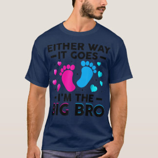 Either Way It Goes I'm The Big Bro Gender Reveal P T-Shirt