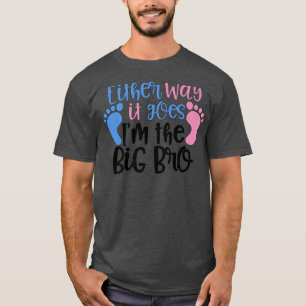 Either Way it Goes Im The Big Bro Gender Reveal T T-Shirt