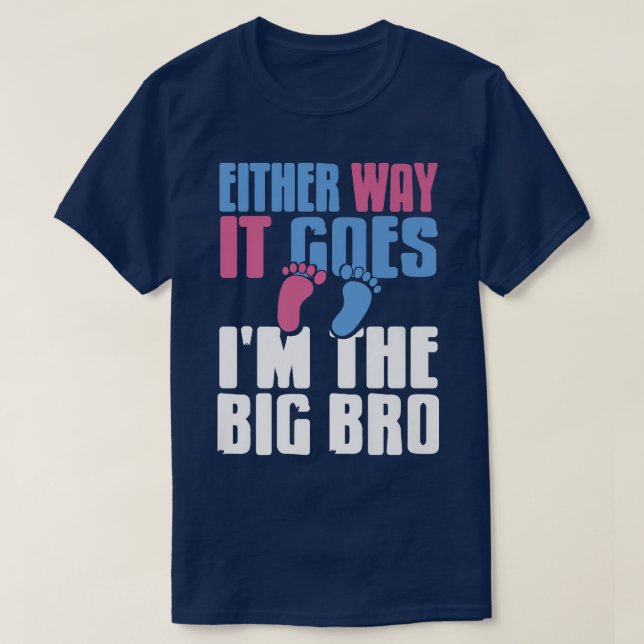Either Way it Goes Im The Big BroGender Reveal Tee (Design Front)
