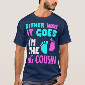 Either Way It Goes I'm The Big Cousin Gender Revea T-Shirt