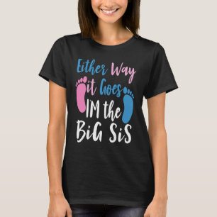 Either Way It Goes I'm The Big Sister Gender baby  T-Shirt