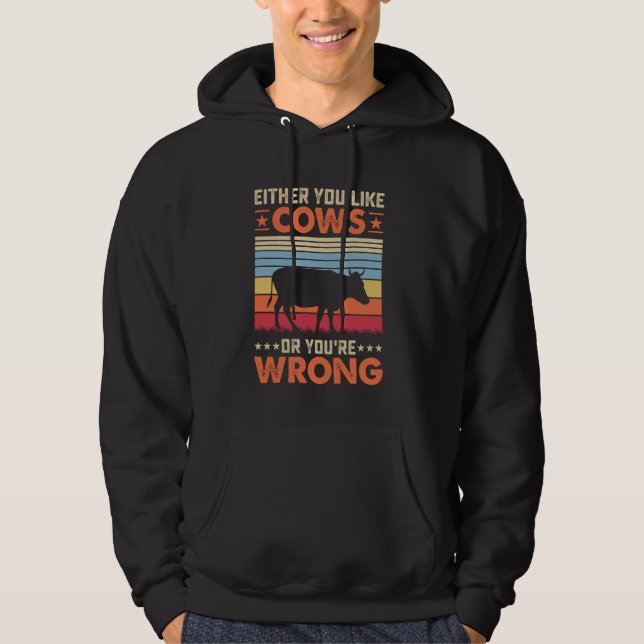 Either You Like Cows Or You're Wrong Hoodie (Front)