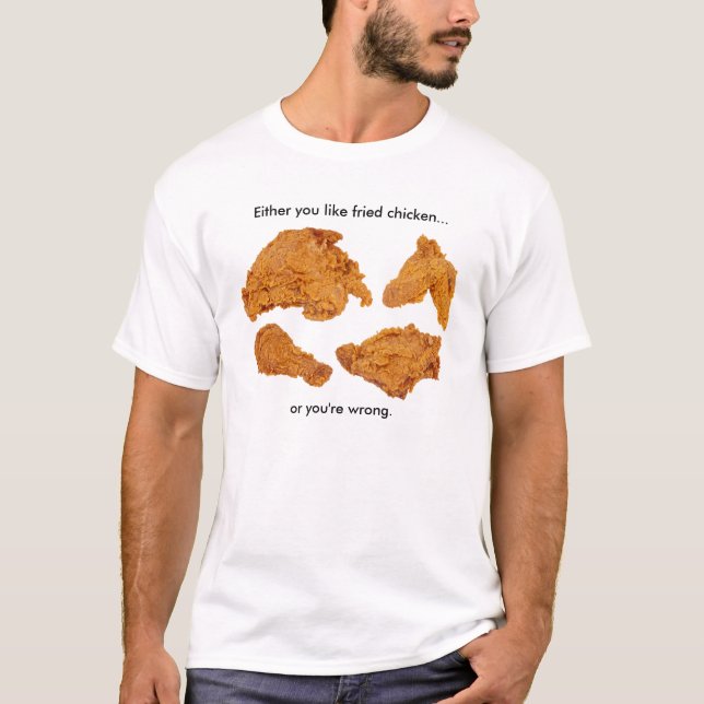 Either you like fried chicken...tee shirt (Front)