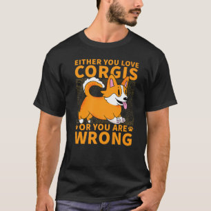 Either You Love Corgis Or You Are Wrong Premium T-Shirt