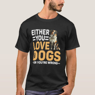 Either You Love Dogs Or You're Wrong Pet Parent - T-Shirt