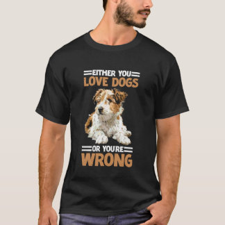 Either You Love Dogs Or You're Wrong Pet Parent T-Shirt