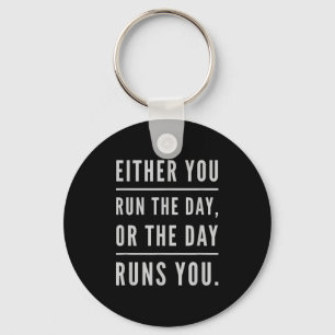 Either You Run The Day Or The Day Runs You Motivat Keychain