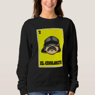 El Cholosito Mexican Lottery Chingon Chicano Cholo Sweatshirt