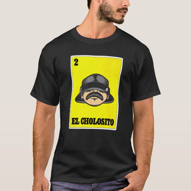 El Cholosito Mexican Lottery Chingon Chicano Cholo T-Shirt (Front)