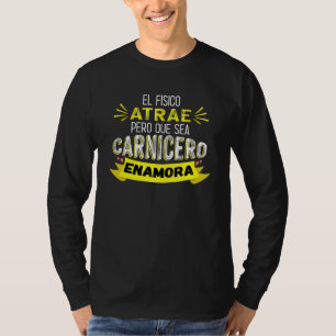 El Físico Atrae Pero Que Sea Carnicero Enamora T-Shirt