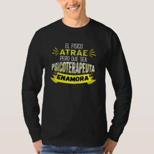 El Físico Atrae Pero Que Sea Psicoterapeuta Enamou T-Shirt