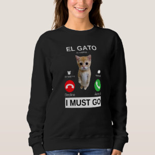 El Gato is Calling Sad Crying Kitten Meme Sweatshirt