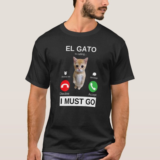 El Gato is Calling Sad Crying Kitten Meme T-Shirt (Front)
