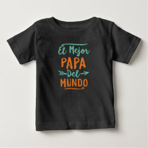 El Mejor Papa Del Mundo Dad Fathers Day Baby T-Shirt