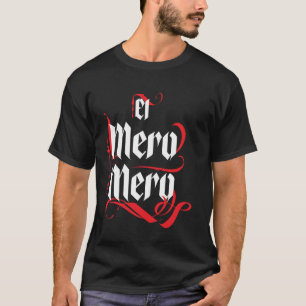 El Mero Mero El Patron Mexican The Boss Slang Word T-Shirt