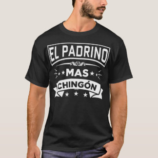 El Padrino Mas Chingon Funny Spanish Fathers Day T-Shirt