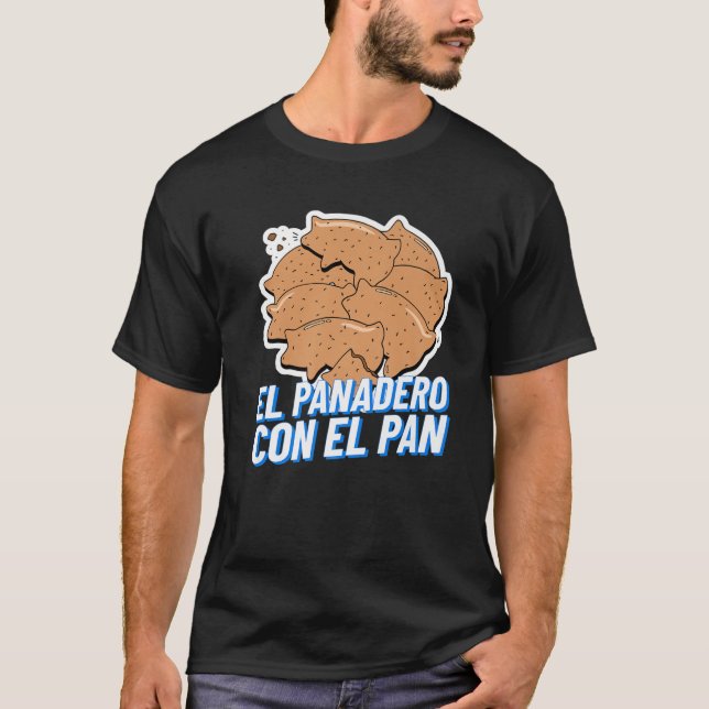 El Panadero Con El Pan | Latinx Sweet Bread Marran T-Shirt (Front)