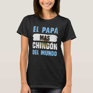 El Pap Mas Chingn Del Mundo Argentina Flag Argenti T-Shirt