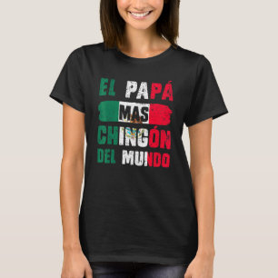 El Pap Mas Chingn Del Mundo Mexican Flag Mexican D T-Shirt