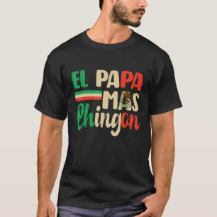 El Papa Mas Chingon Best Mexican Dad Fathers Day T-Shirt