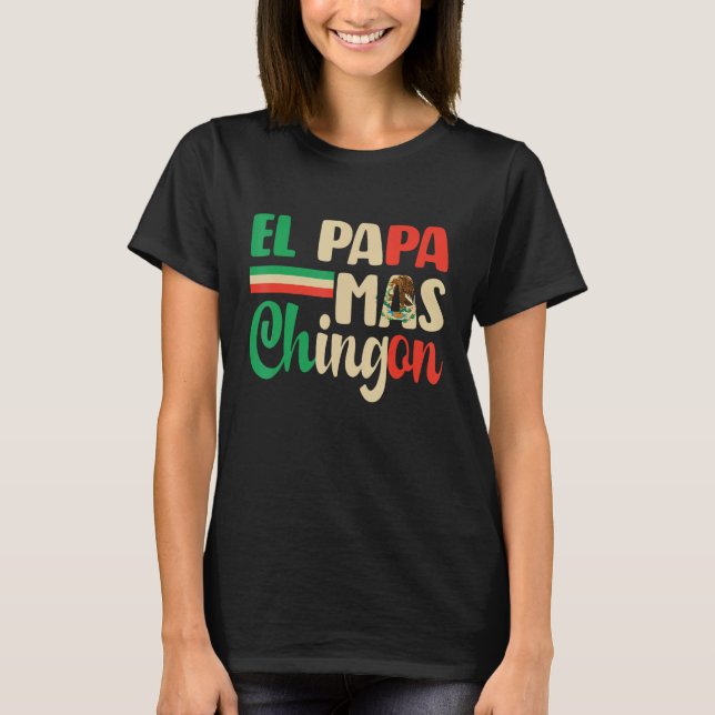El Papa Mas Chingon   Best Mexican Dad Fathers Day T-Shirt (Front)