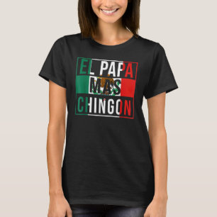 El Papa Mas Chingon Best Mexican Dad T-Shirt