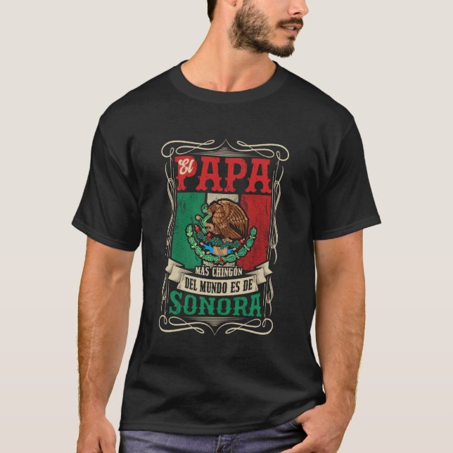EL PAPÁ MÁS CHINGÓN ES DE Sonora T-Shirt (Front)