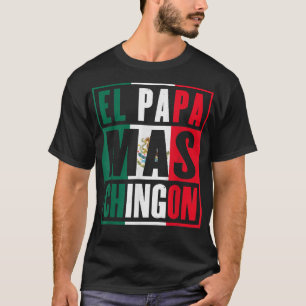 El Papa Mas Chingon - Funny Mexican Dad  T-Shirt