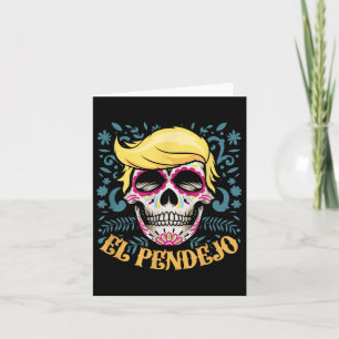 El Pendejo Dia De Los Muertos Sugar Skull Trump  Card