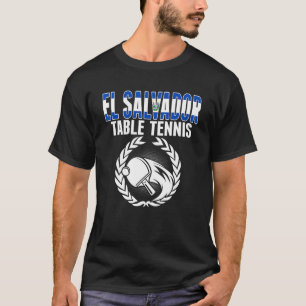 El Salvador Table Tennis Support Salvadorean Pin T-Shirt