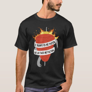 El Trompo Es Mi Pastor Tacos Al Pastor Mexican Din T-Shirt