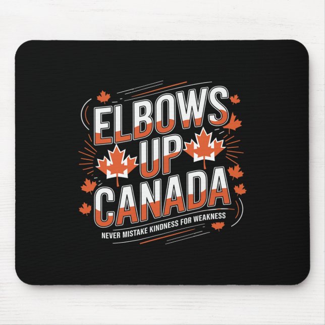 Elbows Up Canada Never Mistake Kindness For Weakne Mouse Pad (Front)