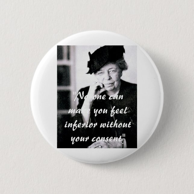Eleanor Roosevelt - No-one can make you feel... 2 Inch Round Button (Front)