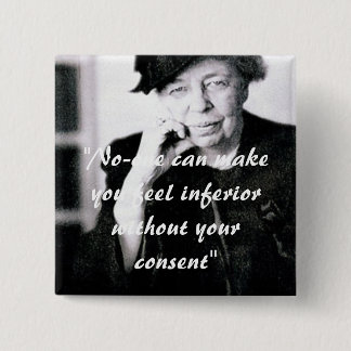 Eleanor Roosevelt - No-one can make you feel... 2 Inch Square Button