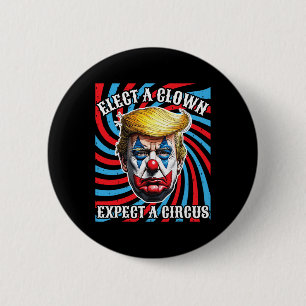 Elect A Clown Expect A Circus 2 Inch Round Button