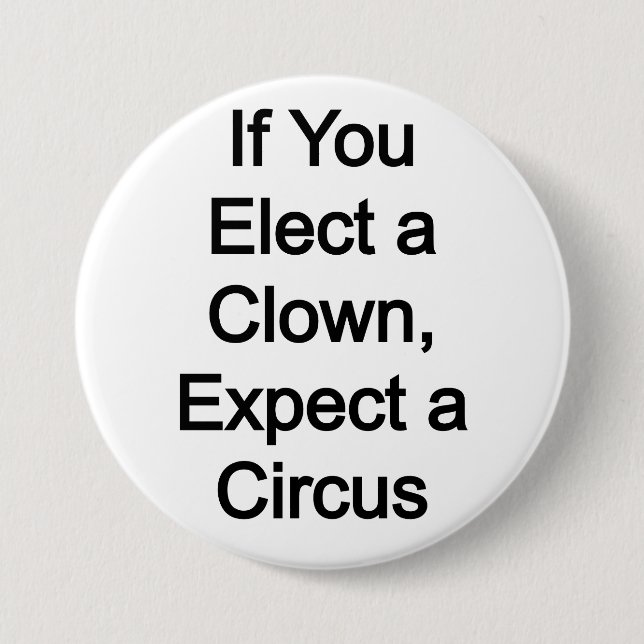 Elect a clown, expect a circus 3 inch round button (Front)