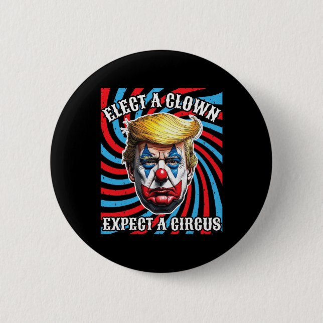 Elect A Clown Expect A Circus Anti-trump  2 Inch Round Button (Front)