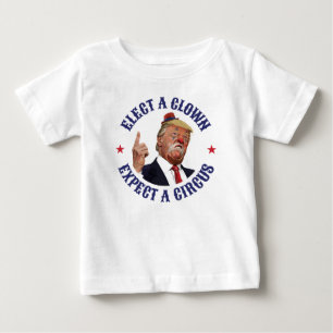 Elect A Clown, Expect A Circus - Anti Trump  Baby T-Shirt