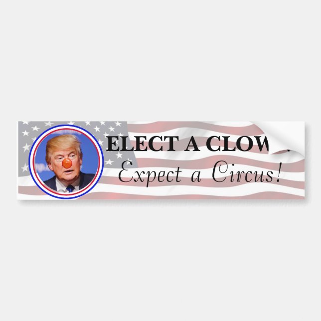 Elect a Clown, Expect a Circus Anti Trump Bumper Bumper Sticker (Front)