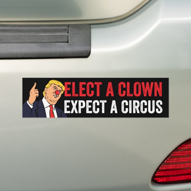 Elect A Clown Expect A Circus Anti-Trump Bumper Sticker (On Car)