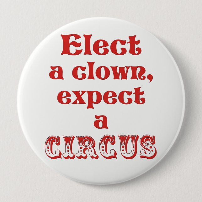 Elect a clown, expect a circus! Anti Trump Button (Front)