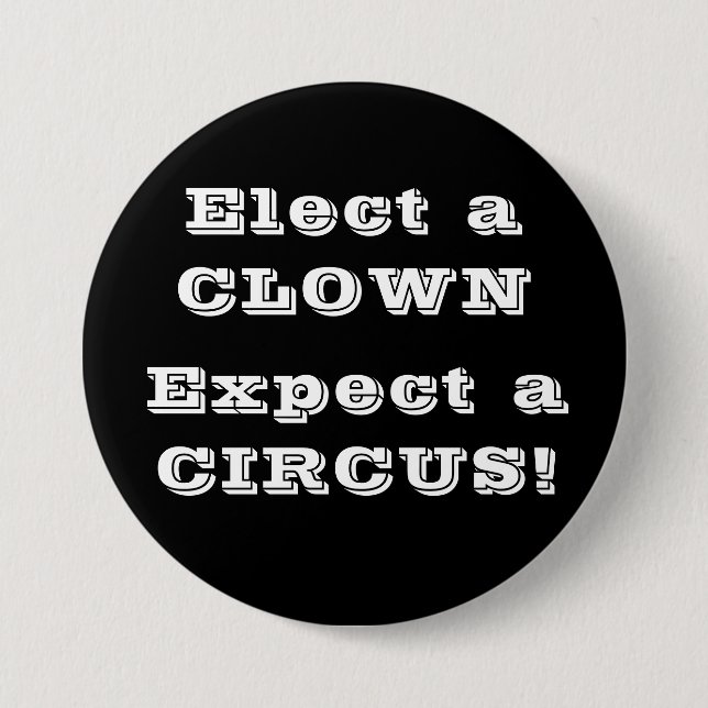Elect a clown, expect a circus! Anti Trump Button (Front)