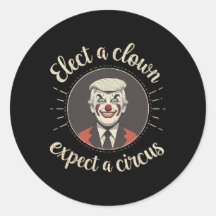 Elect A Clown Expect A Circus Anti-trump Funny Classic Round Sticker