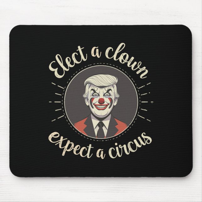 Elect A Clown Expect A Circus Anti-trump Funny  Mouse Pad (Front)
